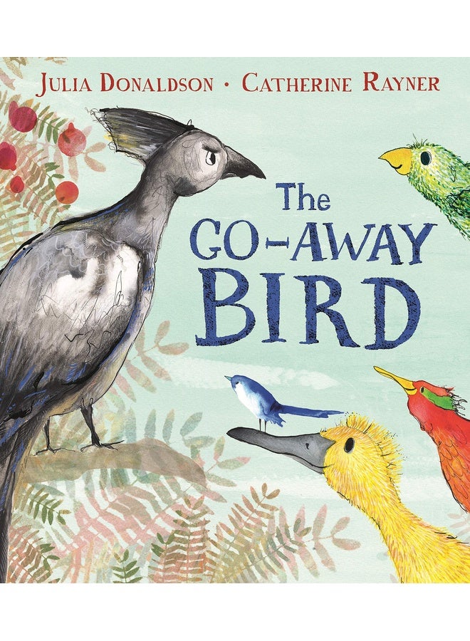 The Go-Away Bird: A rhyming story about friendship from the author of The Gruffalo (The Seven Sisters)
